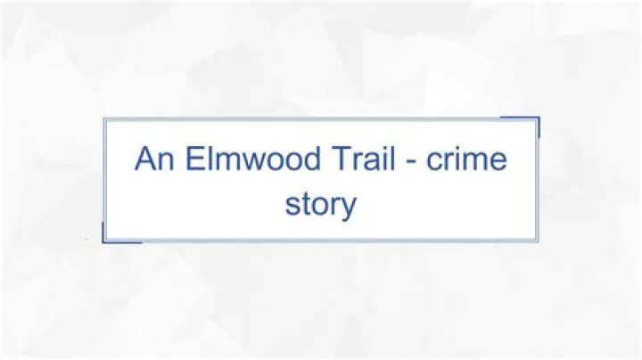 An Elmwood Trail - Crime ..
---
What ..