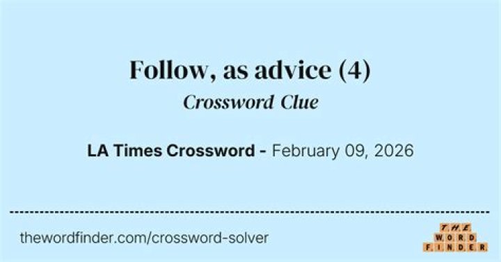 Follow, as advice Crossword Clue