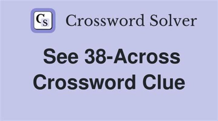 *See 38-Across Crossword Clue