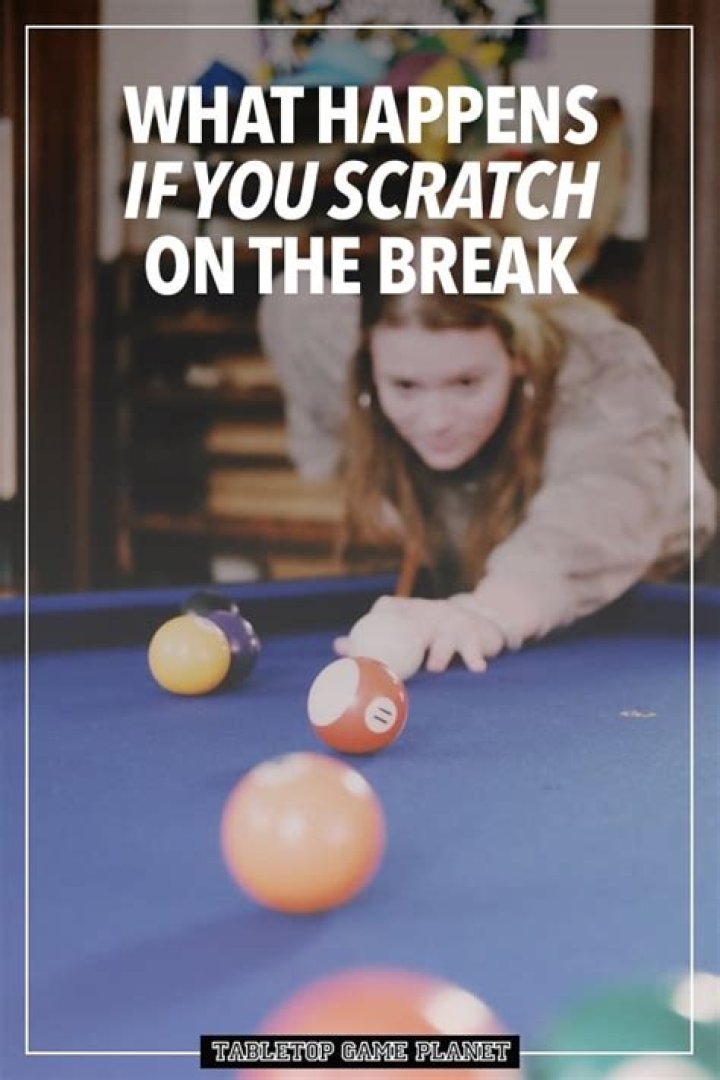 What happens if you scratch on the break?